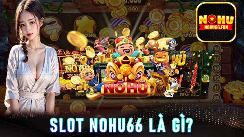 Slot Nohu66 là gì?