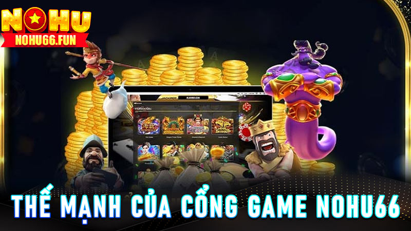 Thế mạnh của cổng game Nohu66