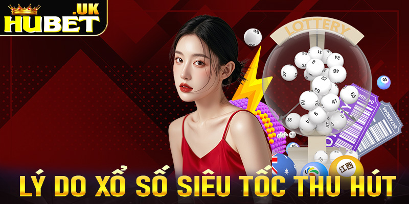 Lý do xổ số siêu tốc thu hút nhiều người chơi tham gia