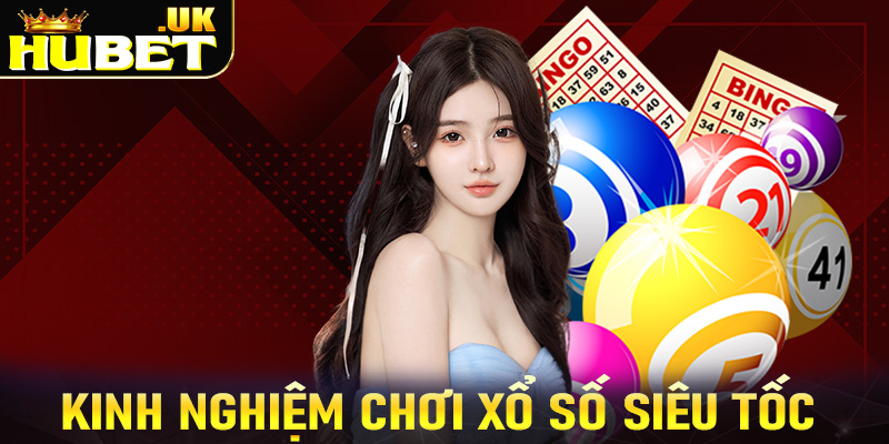 Bật mí kinh nghiệm chơi xổ số siêu tốc thắng lớn tại Hubet